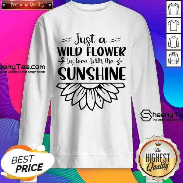 Just A Wildflower In Love With The Sunshine Sweatshirt