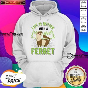 Life Is Better With A Ferret Hoodie