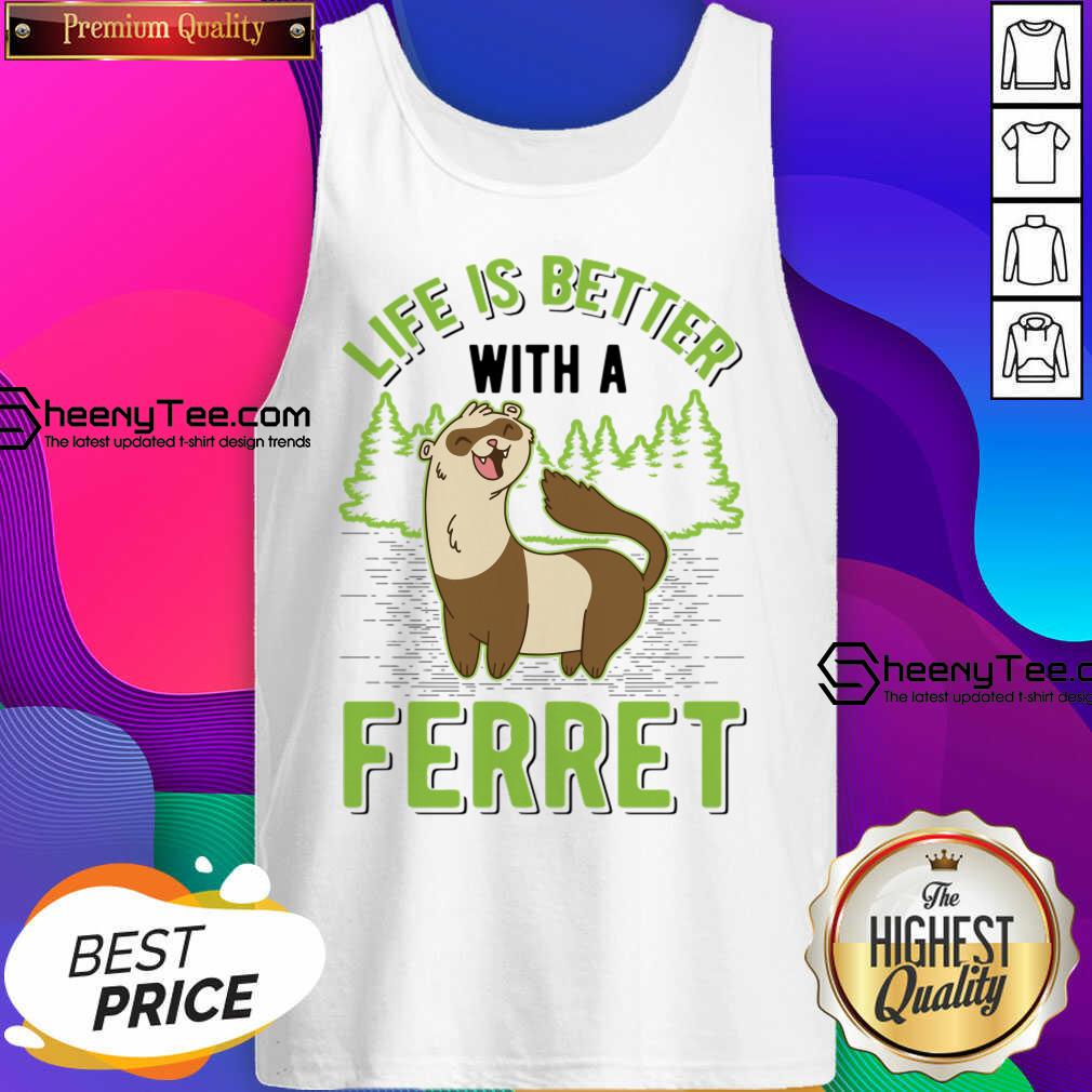 Life Is Better With A Ferret Tank Top
