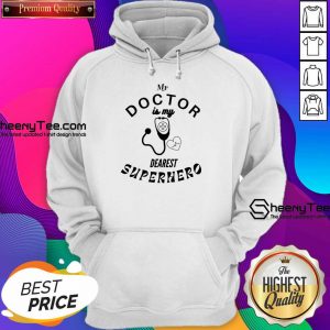 My Doctor Is My Dearest Superhero Hoodie