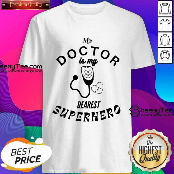 My Doctor Is My Dearest Superhero Shirt