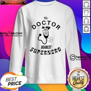 My Doctor Is My Dearest Superhero Sweatshirt