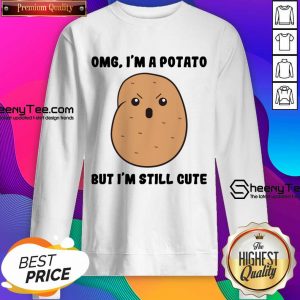 Omg I'm A Potato But I'm Still Cute Sweatshirt