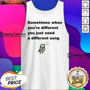 Sometimes When You're Different You Just Need A Different Song Tank Top