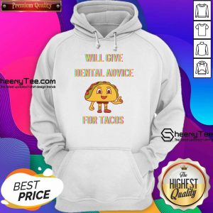 Will Give Dental Advice For Tacos Hoodie