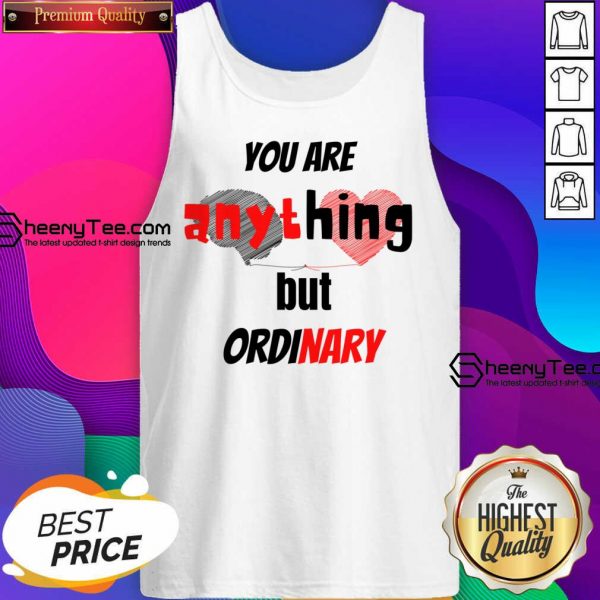 You Are Anything But Ordinary Tank Top