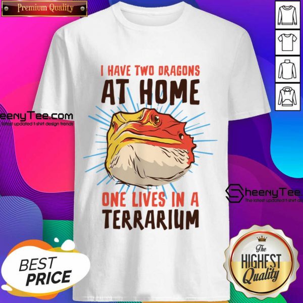 I Have Two At Home One Lives In A Terrarium Shirt