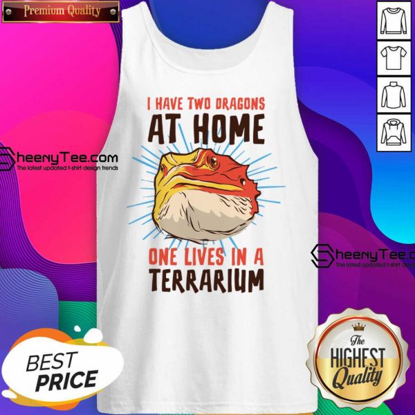 I Have Two At Home One Lives In A Terrarium Tank Top