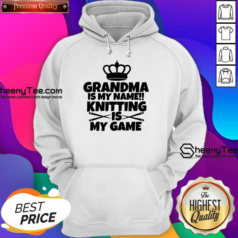 Grandma Is My Name Knitting Is My Game Hoodie