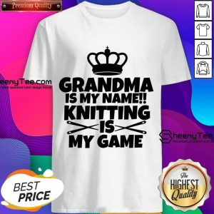 Grandma Is My Name Knitting Is My Game Shirt